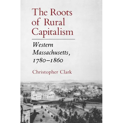 The Roots of Rural Capitalism: Western Massachusetts, 1780-1860 - Paperback
