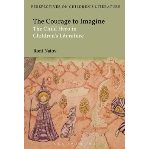 The Courage to Imagine: The Child Hero in Children's Literature - Paperback