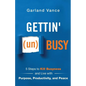 Gettin' (un)Busy: 5 Steps to Kill Busyness and Live with Purpose, Productivity, and Peace - Paperback