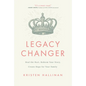 Legacy Changer: Heal the Hurt, Redeem Your Story, Create Hope for Your Family - Paperback