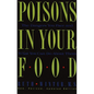 Poisons in Your Food: The Dangers You Face and What You Can Do about Them - Paperback
