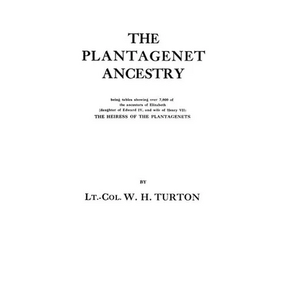 Plantagenet Ancestry, Being Tables Showing Over 7,000 of the Ancestors of Elizabeth (Daughter of Edward IV, and Wife of Henry VII) the Heiress of - Paperback