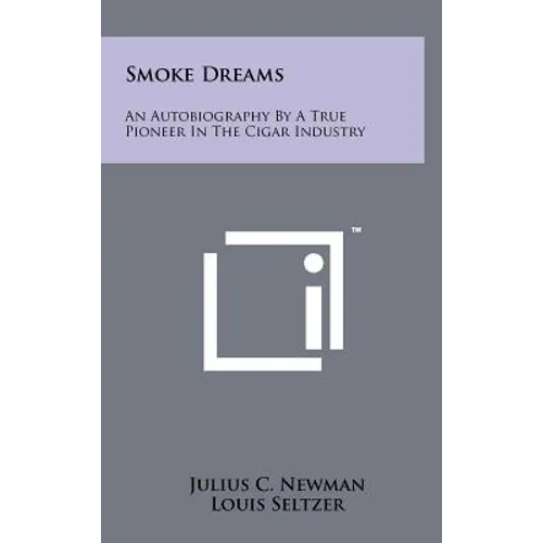 Smoke Dreams: An Autobiography by a True Pioneer in the Cigar Industry - Hardcover