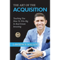 The Art of the Acquisition: Teaching You How To Win Big In Real Estate Investing - Paperback