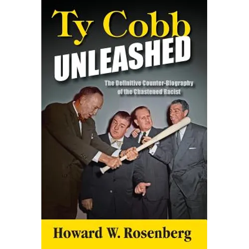 Ty Cobb Unleashed: The Definitive Counter-Biography of the Chastened Racist - Hardcover