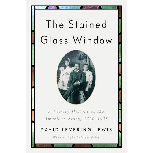 The Stained Glass Window: A Family History as the American Story, 1790-1958 - Hardcover