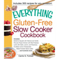 The Everything Gluten-Free Slow Cooker Cookbook: Includes Butternut Squash with Walnuts and Vanilla, Peruvian Roast Chicken with Red Potatoes, Lamb wi - Paperback