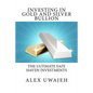 Investing in Gold and Silver Bullion: The Ultimate Safe Haven Investments - Paperback