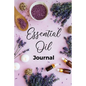 Essential Oil Journal: Recipe Notebook, Blend Organizer, Aromatherapy, Holistic Natural Healing Diffuser Recipes, Logbook For Testing Blends, - Paperback