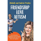 Friendship Love Autism: Communication Challenges and the Autism Diagnosis that Gave Us a New Life Together - Hardcover