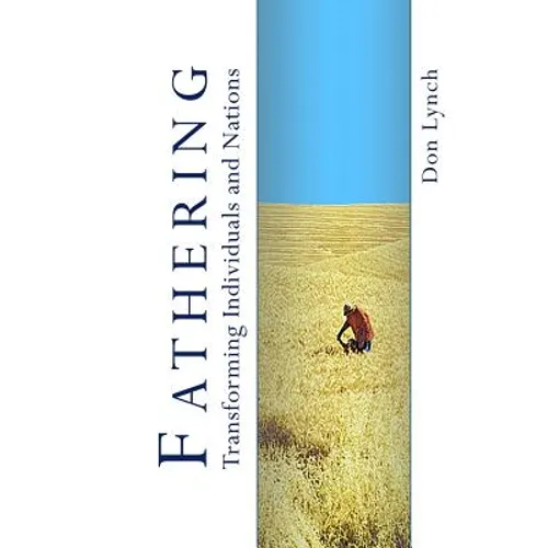 Fathering: Transforming Individuals and Nations: Fathering is God's International Leadership Strategy - Paperback