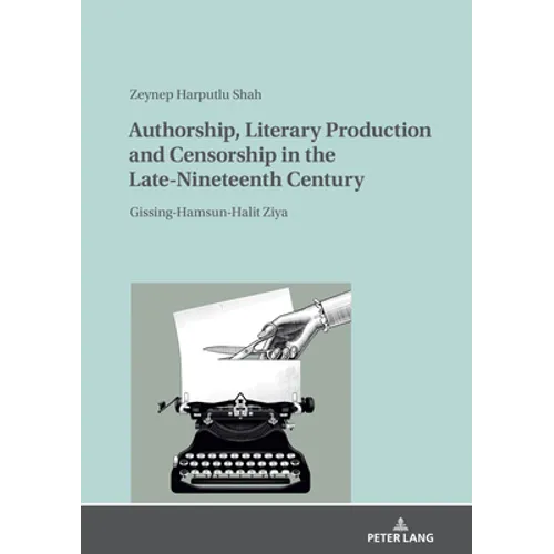 Authorship, Literary Production and Censorship in the Late-Nineteenth Century: Gissing-Hamsun-Halit Ziya - Hardcover