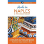 Made in Naples & the Amalfi Coast: A Travel Guide to Cameos, Capodimonte, Coral Jewelry, Inlay, Limoncello, Maiolica, Nativities, Papier-mâché, & More - Paperback