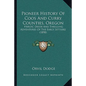 Pioneer History Of Coos And Curry Counties, Oregon: Heroic Deeds And Thrilling Adventures Of The Early Settlers (1898) - Paperback