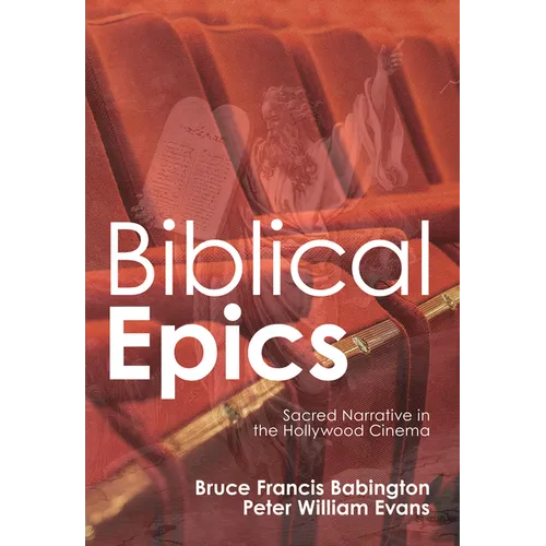 Biblical Epics: Sacred Narrative in the Hollywood Cinema - Paperback