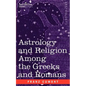 Astrology and Religion Among the Greeks and Romans - Paperback