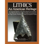 LITHICS An American Heritage: An Acquired Mastery Of The Natural Environment And Material Resources Is Clearly Demonstrated By High Quality Hunting - Paperback