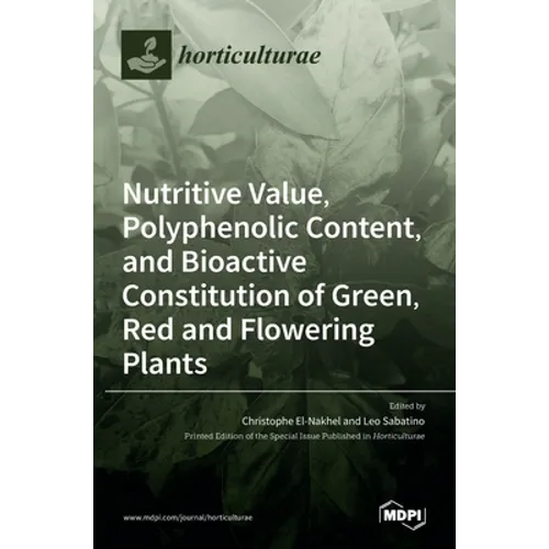 Nutritive Value, Polyphenolic Content, and Bioactive Constitution of Green, Red and Flowering Plants - Hardcover