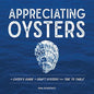 Appreciating Oysters: An Eater's Guide to Craft Oysters from Tide to Table - Hardcover