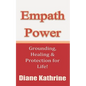 Empath Power: Grounding, Healing and Protection for Life! - Paperback