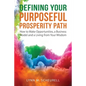 Defining Your Purposeful Prosperity Path: How to Make Opportunities, a Business Model and a Living from Your Wisdom - Paperback