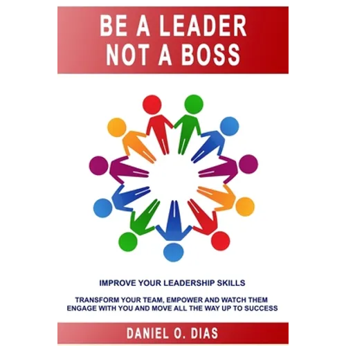 Be a Leader Not a Boss: Unlock Your Potential in the Workplace - Paperback