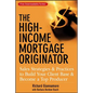 The High-Income Mortgage Originator: Sales Strategies and Practices to Build Your Client Base and Become a Top Producer - Hardcover