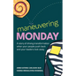 Maneuvering Monday: A Story of Driving Transformation When Your People Push Back and Your Leaders Look Away - Paperback