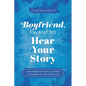 Boyfriend, I Want to Hear Your Story: A Boyfriend's Guided Journal to Share His Life & His Love - Paperback