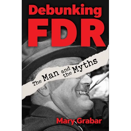 Debunking FDR: The Man and the Myths - Hardcover
