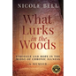 What Lurks in the Woods: Struggle and Hope in the Midst of Chronic Illness, A Memoir - Paperback