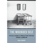 The Wounded Self: Writing Illness in Twenty-First-Century German Literature - Paperback