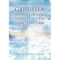 Gabriella Woman of God Words of Wisdom I Am That I Am - Paperback