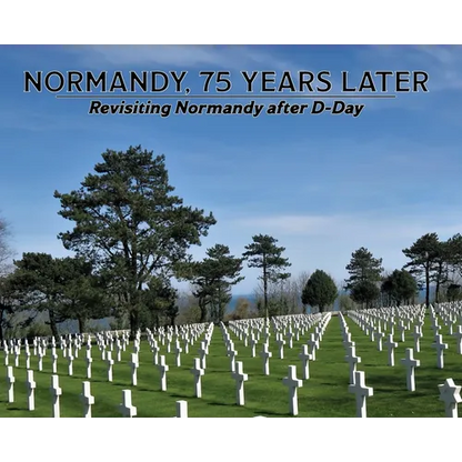Normandy, 75 Years Later: Revisiting Normandy after D-Day - Hardcover