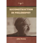 Reconstruction in Philosophy - Hardcover