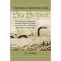 The Great New England Sea Serpent: An Account of Unknown Creatures Sighted by Many Respectable Persons Between 1638 and the Present Day - Paperback
