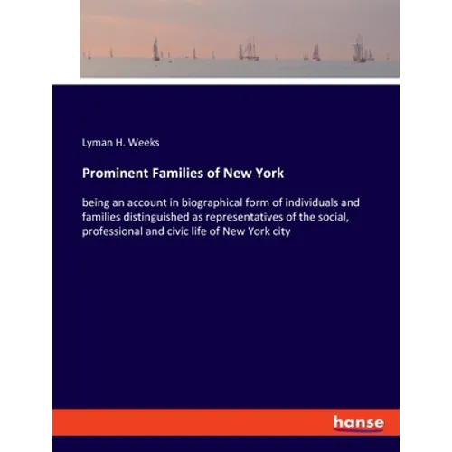 Prominent Families of New York: being an account in biographical form of individuals and families distinguished as representatives of the social, prof - Paperback