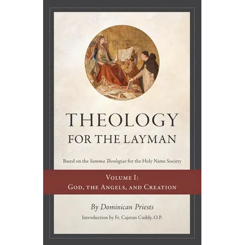 Theology for the Layman (Based on the Summa Theologiae for the Holy Name Society): Volume 1: God, The Angels, and Creation - Paperback