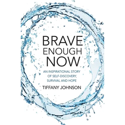 Brave Enough Now: An inspirational story of self-discovery, survival and hope. - Paperback