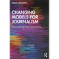 Changing Models for Journalism: Reinventing the Newsroom - Paperback