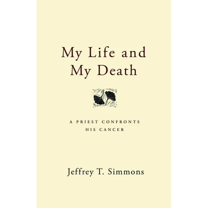My Life and My Death: A Priest Confronts His Cancer - Paperback