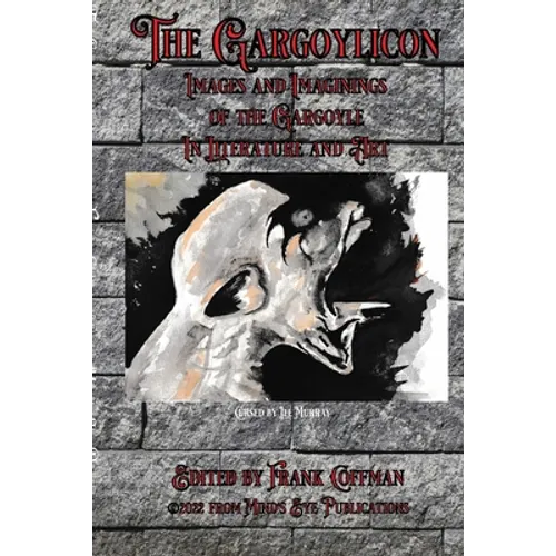 The Gargoylicon: Imaginings and Images of the Gargoyle in Literature and Art - Paperback
