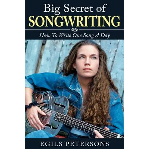 Big Secret of Songwriting: How To Write One Song a Day - Paperback