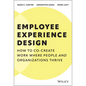 Employee Experience Design: How to Co-Create Work Where People and Organizations Thrive - Hardcover
