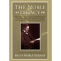 The Noble Legacy: The Story of Gilbert Clifford Noble, Cofounder of the Barnes & Noble and Noble & Noble Book Companies - Hardcover