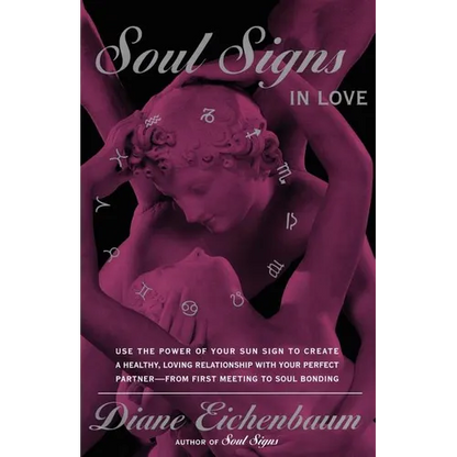 Soul Signs in Love: Use the Power of Your Sign to Create a Healthy Loving Relationship with Your Pe - Paperback