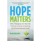 Hope Matters: Why Changing the Way We Think Is Critical to Solving the Environmental Crisis - Paperback