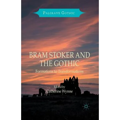 Bram Stoker and the Gothic: Formations to Transformations - Paperback