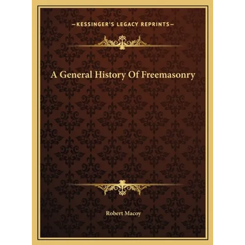 A General History Of Freemasonry - Hardcover