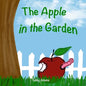 The Apple in the Garden: A Children's Book About Seeds, Plants, and Sharing in Nature - Paperback